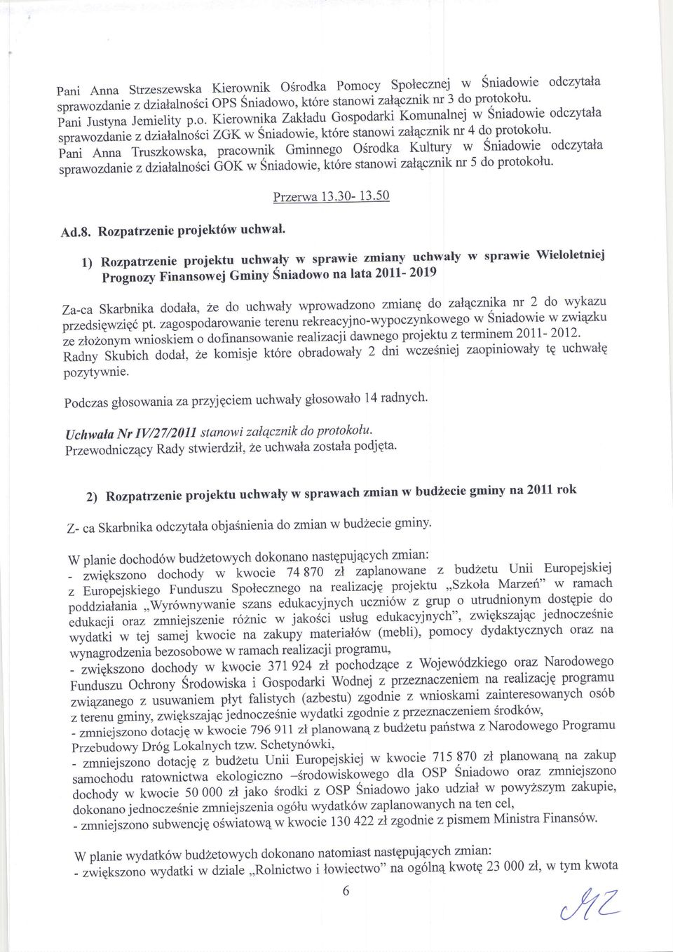 .d:i:':5-"1" ZGK w Sniadowie, z dzialalnosci il;;;i;. p'ani Ar"" Truszkowska,pracowni-kGminnegoOsrodka Kultury w Sniadowie odczyleda driatalnoscigor * Sniuoo*ie,ki6restanowizalqcznrkm5 doprotokolu.