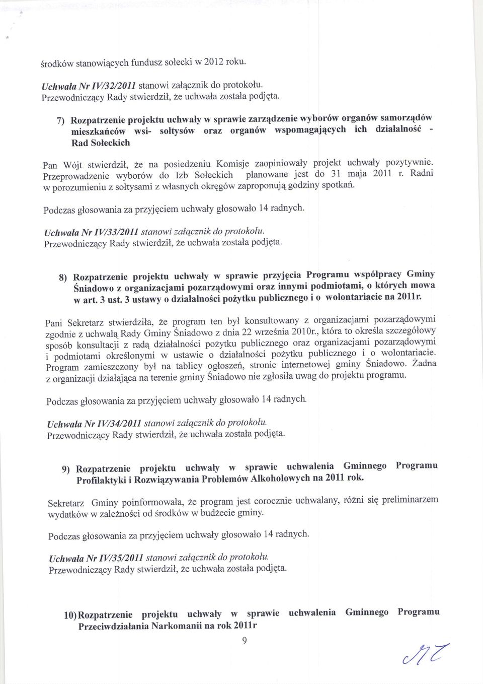 posiedzeniu Komisje zaopiniowaly projett uchwaly pozytywnie. Przeprowadzenie wybor6w do Izb Soleckich planowane jest do 31 maja 2011 r.