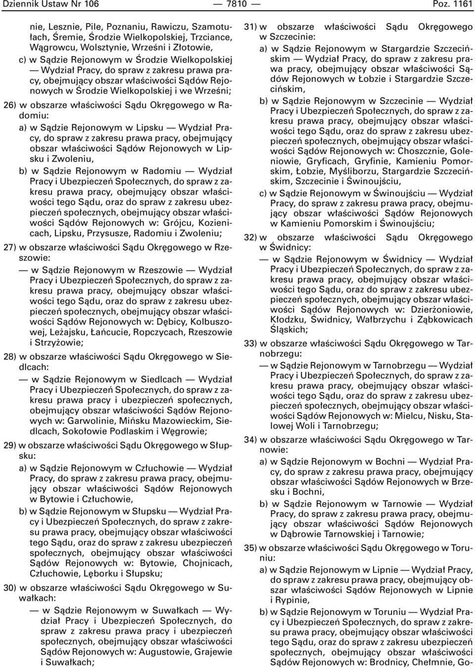 Pracy, do spraw z zakresu prawa pracy, obejmujàcy w Ârodzie Wielkopolskiej i we WrzeÊni; 26) w obszarze w aêciwoêci Sàdu Okr gowego w Radomiu: a) w Sàdzie Rejonowym w Lipsku Wydzia Pracy, w Lipsku i