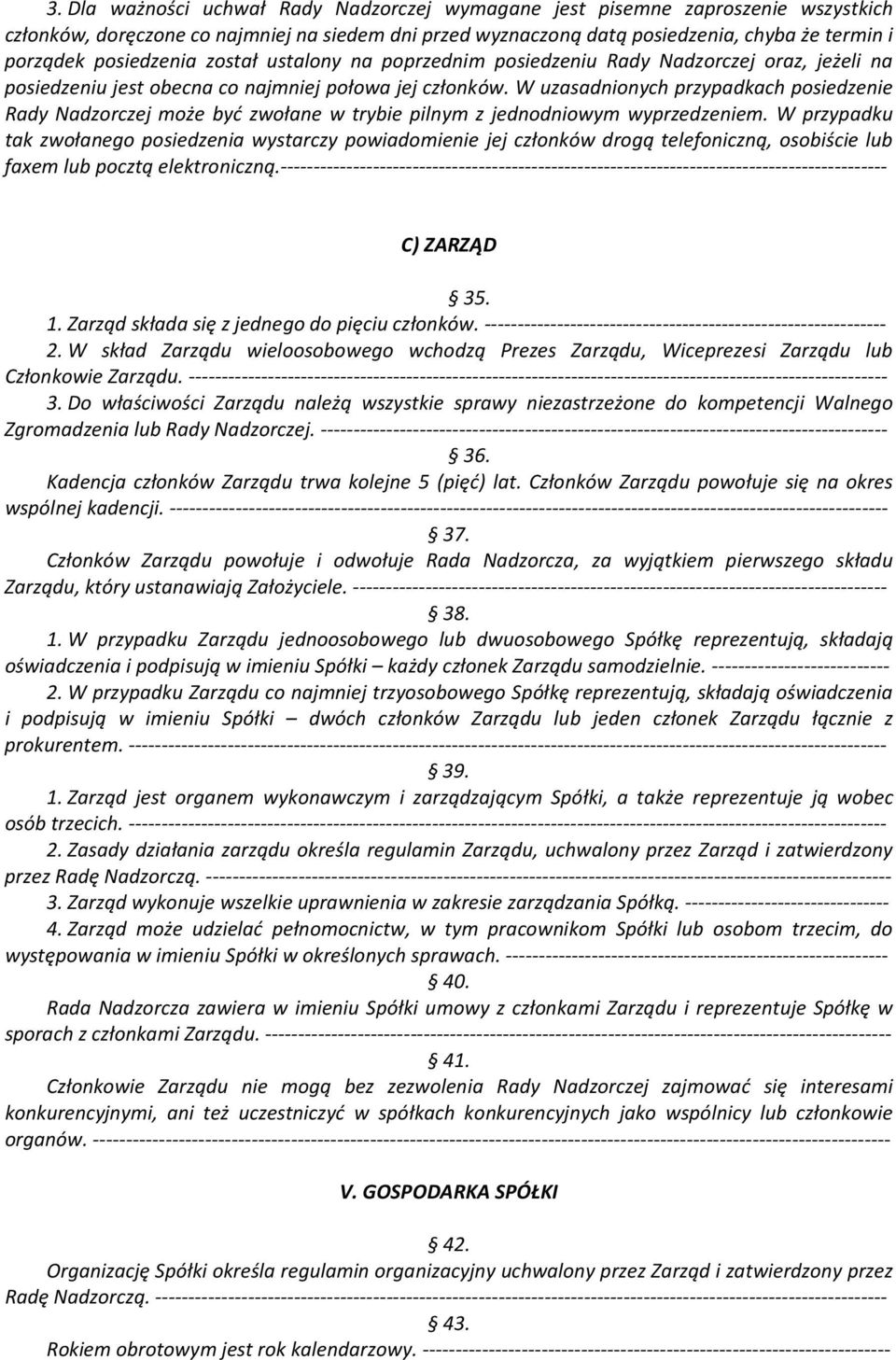 W uzasadnionych przypadkach posiedzenie Rady Nadzorczej może być zwołane w trybie pilnym z jednodniowym wyprzedzeniem.