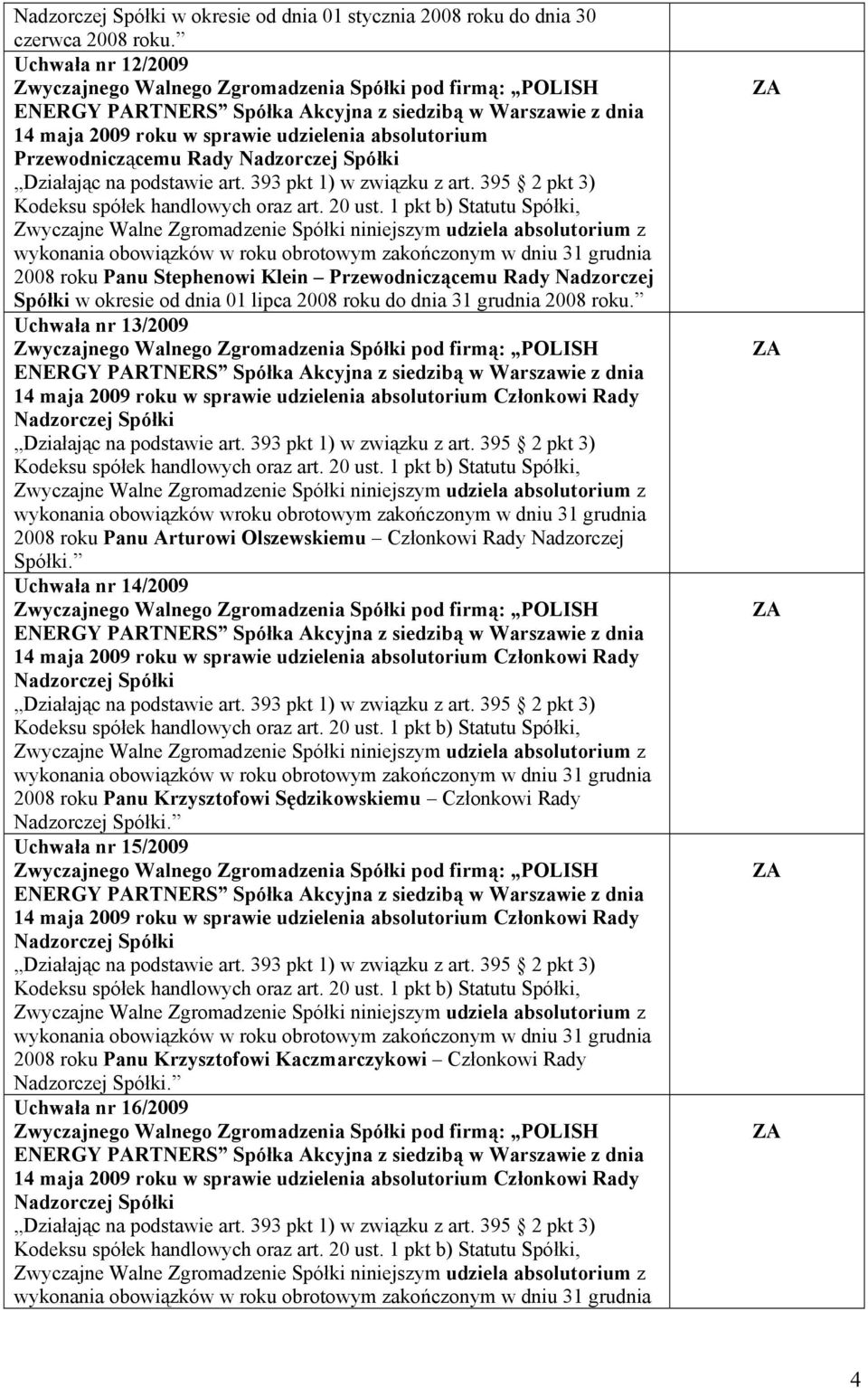 Spółki w okresie od dnia 01 lipca 2008 roku do dnia 31 grudnia 2008 roku.