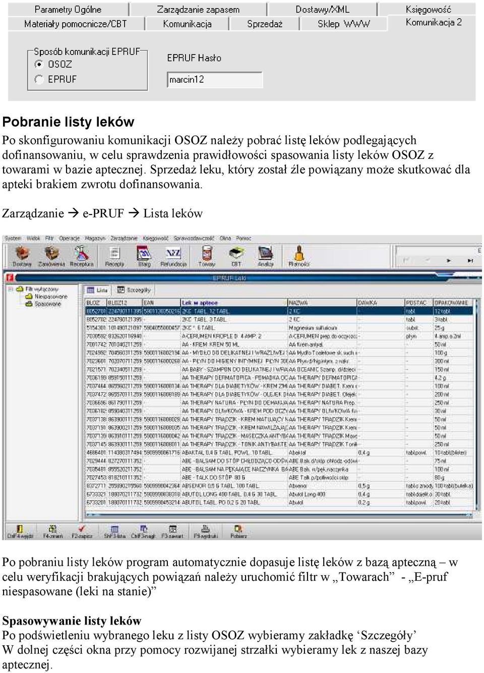 Zarządzanie e-pruf Lista leków Po pobraniu listy leków program automatycznie dopasuje listę leków z bazą apteczną w celu weryfikacji brakujących powiązań naleŝy uruchomić filtr w