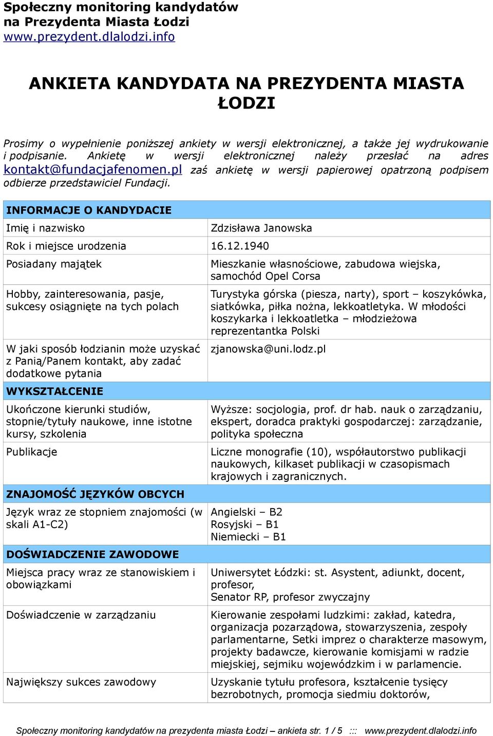 Ankietę w wersji elektronicznej należy przesłać na adres kontakt@fundacjafenomen.pl zaś ankietę w wersji papierowej opatrzoną podpisem odbierze przedstawiciel Fundacji.