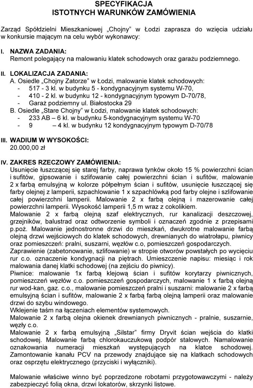 w budynku 5 kondygnacyjnym systemu W 70, 410 2 kl. w budynku 12 kondygnacyjnym typowym D 70/78, Garaż podziemny ul. Białostocka 29 B.