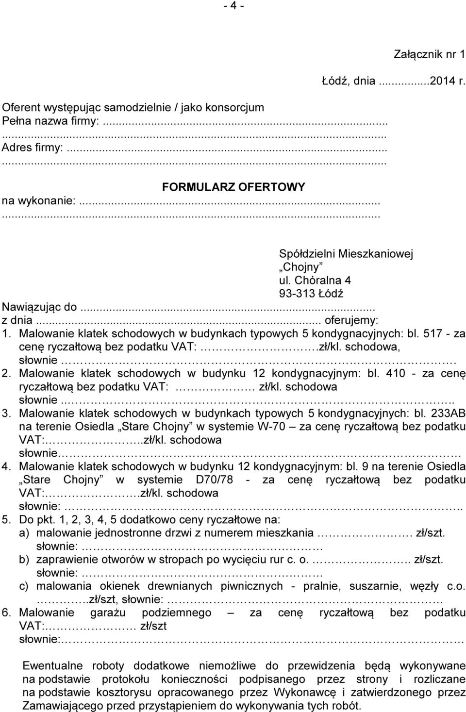 517 za cenę ryczałtową bez podatku VAT:.zł/kl. schodowa, słownie. 2. Malowanie klatek schodowych w budynku 12 kondygnacyjnym: bl. 410 za cenę ryczałtową bez podatku VAT: zł/kl. schodowa słownie.... 3.