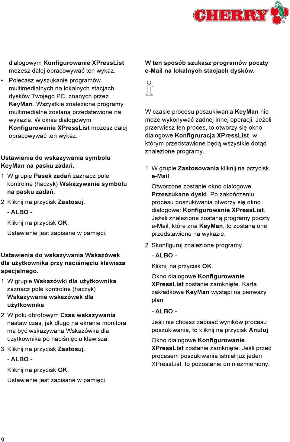 Ustawienia do wskazywania symbolu KeyMan na pasku zadań. 1 W grupie Pasek zadań zaznacz pole kontrolne (haczyk) Wskazywanie symbolu na pasku zadań. 2 Kliknij na przycisk Zastosuj.