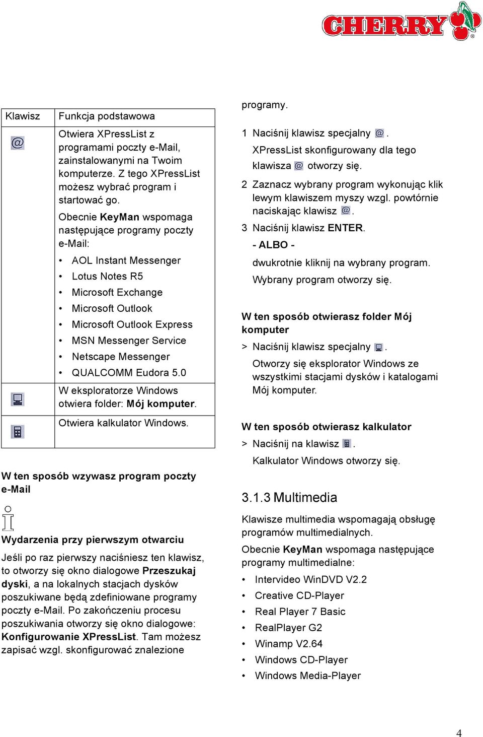 Messenger QUALCOMM Eudora 5.0 W eksploratorze Windows otwiera folder: Mój komputer. programy. 1Naciśnij klawisz specjalny. XPressList skonfigurowany dla tego klawisza otworzy się.