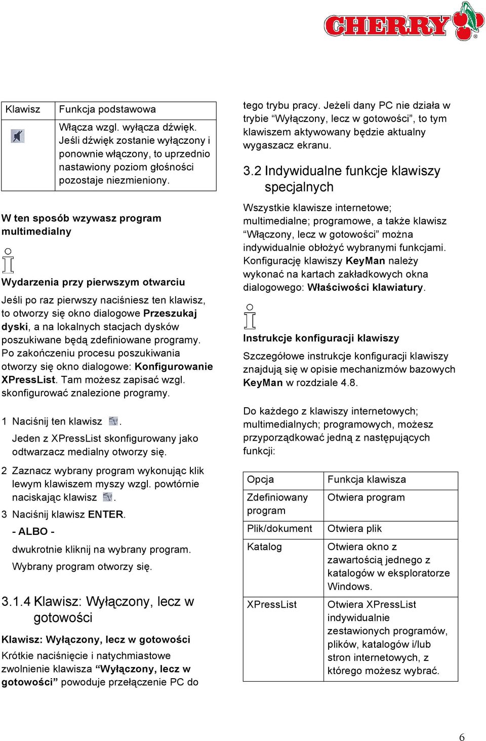 W ten sposób wzywasz program multimedialny Wydarzenia przy pierwszym otwarciu Jeśli po raz pierwszy naciśniesz ten klawisz, to otworzy się okno dialogowe Przeszukaj dyski, a na lokalnych stacjach