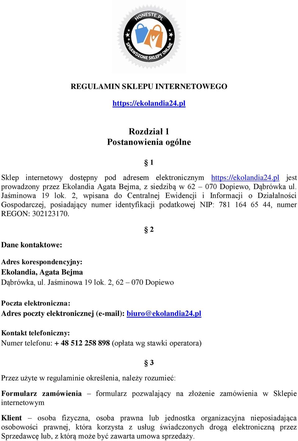 2, wpisana do Centralnej Ewidencji i Informacji o Działalności Gospodarczej, posiadający numer identyfikacji podatkowej NIP: 781 164 65 44, numer REGON: 302123170.