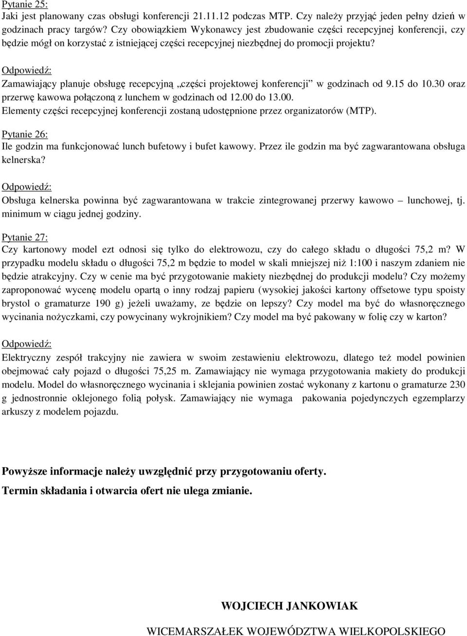 Zamawiający planuje obsługę recepcyjną części projektowej konferencji w godzinach od 9.15 do 10.30 oraz przerwę kawowa połączoną z lunchem w godzinach od 12.00 