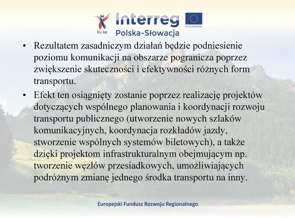 Efekt ten osiągnięty zostanie poprzez realizację projektów dotyczących wspólnego planowania i koordynacji rozwoju transportu publicznego