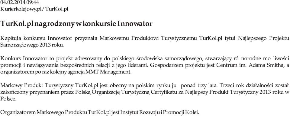 Konkurs Innowator to projekt adresowany do polskiego środowiska samorządowego, stwarzający różnorodne możliwości promocji i nawiązywania bezpośrednich relacji z jego liderami.