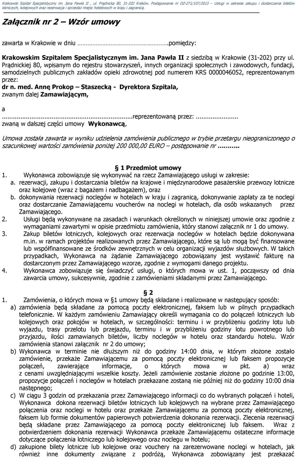 reprezentowanym przez: dr n. med. Annę Prokop Staszecką - Dyrektora Szpitala, zwanym dalej Zamawiającym, a...reprezentowaną przez:.