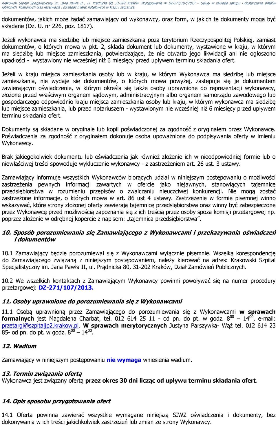 2, składa dokument lub dokumenty, wystawione w kraju, w którym ma siedzibę lub miejsce zamieszkania, potwierdzające, że nie otwarto jego likwidacji ani nie ogłoszono upadłości - wystawiony nie