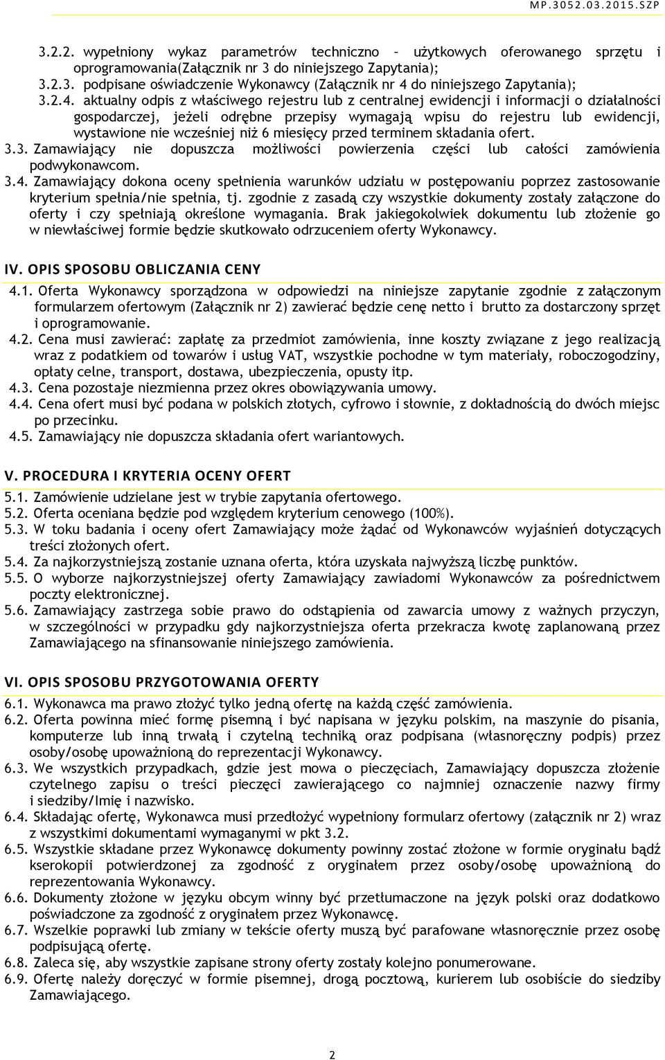 wcześniej niż 6 miesięcy przed terminem składania ofert. 3.3. Zamawiający nie dopuszcza możliwości powierzenia części lub całości zamówienia podwykonawcom. 3.4.