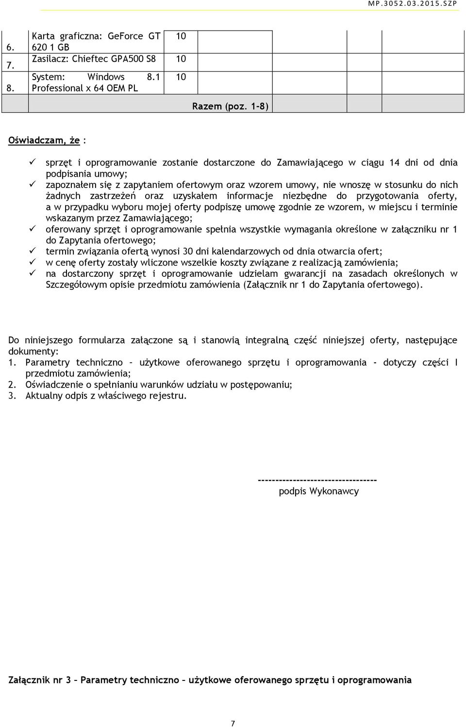 stosunku do nich żadnych zastrzeżeń oraz uzyskałem informacje niezbędne do przygotowania oferty, a w przypadku wyboru mojej oferty podpiszę umowę zgodnie ze wzorem, w miejscu i terminie wskazanym