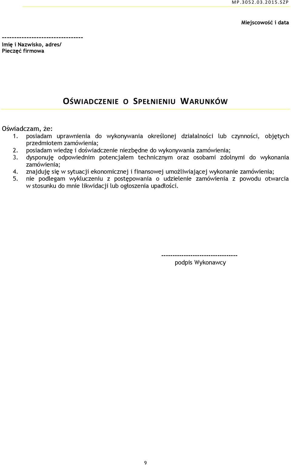 posiadam wiedzę i doświadczenie niezbędne do wykonywania zamówienia; 3. dysponuję odpowiednim potencjałem technicznym oraz osobami zdolnymi do wykonania zamówienia; 4.