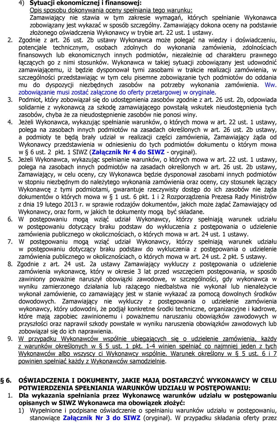 2b ustawy Wykonawca może polegać na wiedzy i doświadczeniu, potencjale technicznym, osobach zdolnych do wykonania zamówienia, zdolnościach finansowych lub ekonomicznych innych podmiotów, niezależnie