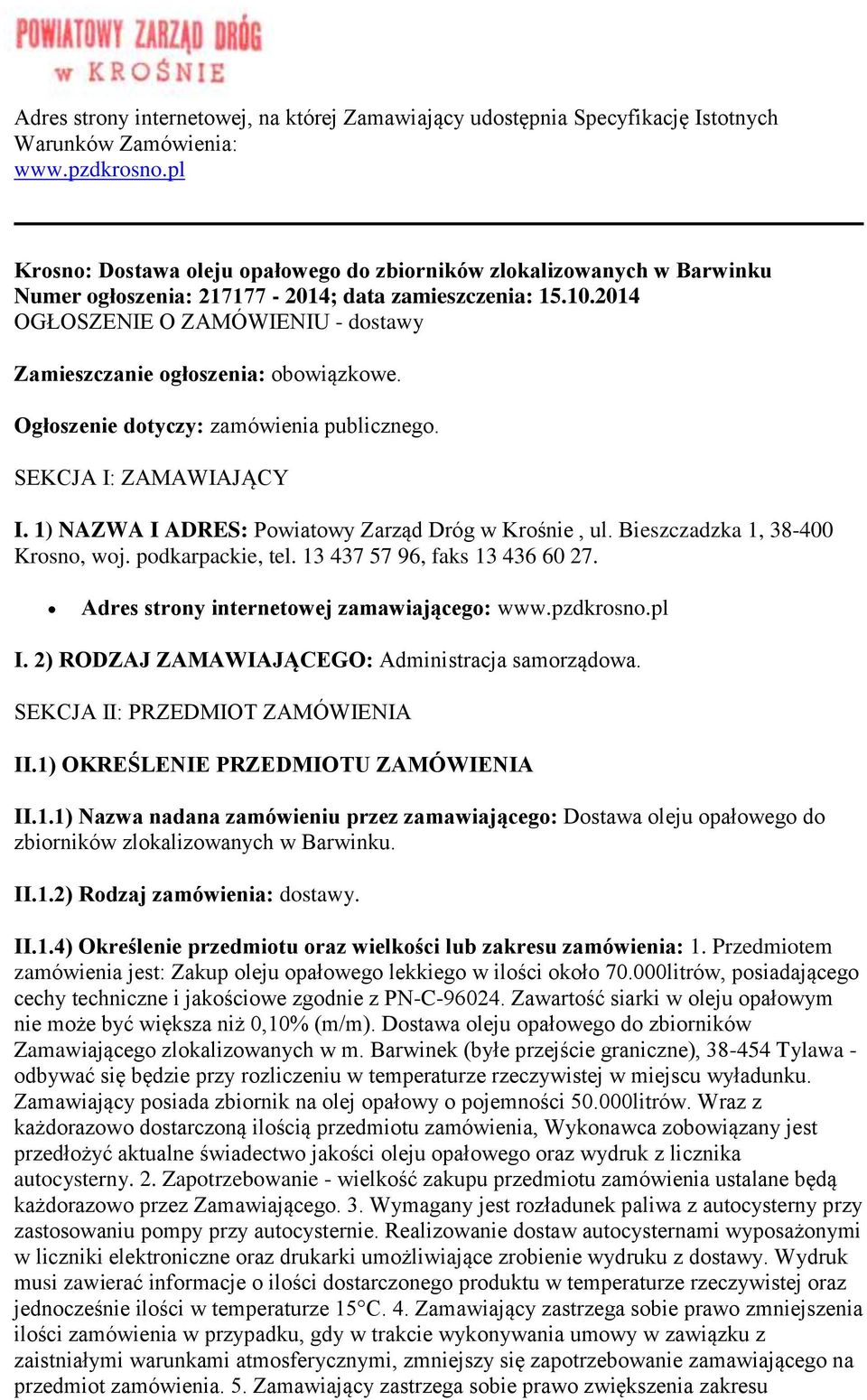 2014 OGŁOSZENIE O ZAMÓWIENIU - dostawy Zamieszczanie ogłoszenia: obowiązkowe. Ogłoszenie dotyczy: zamówienia publicznego. SEKCJA I: ZAMAWIAJĄCY I.