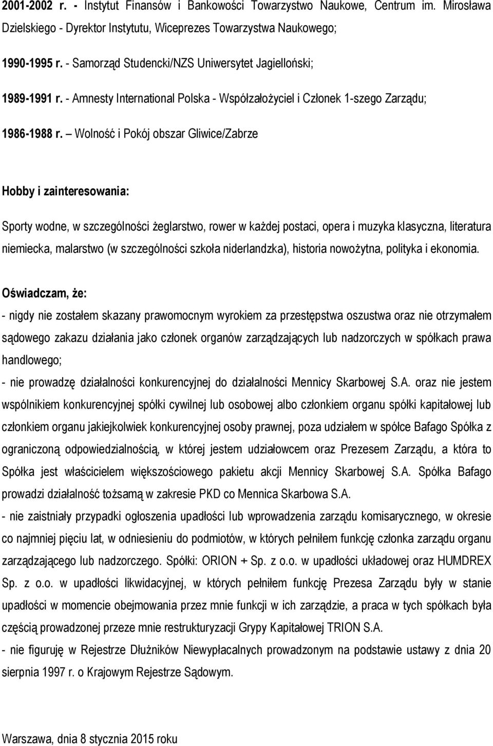 Wolność i Pokój obszar Gliwice/Zabrze Hobby i zainteresowania: Sporty wodne, w szczególności żeglarstwo, rower w każdej postaci, opera i muzyka klasyczna, literatura niemiecka, malarstwo (w