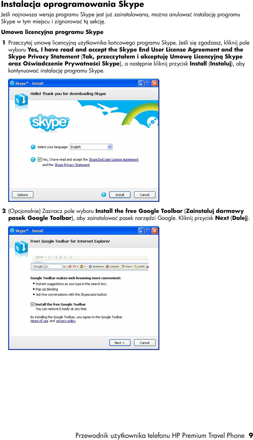 Jeśli się zgadzasz, kliknij pole wyboru Yes, I have read and accept the Skype End User License Agreement and the Skype Privacy Statement (Tak, przeczytałem i akceptuję Umowę Licencyjną Skype oraz