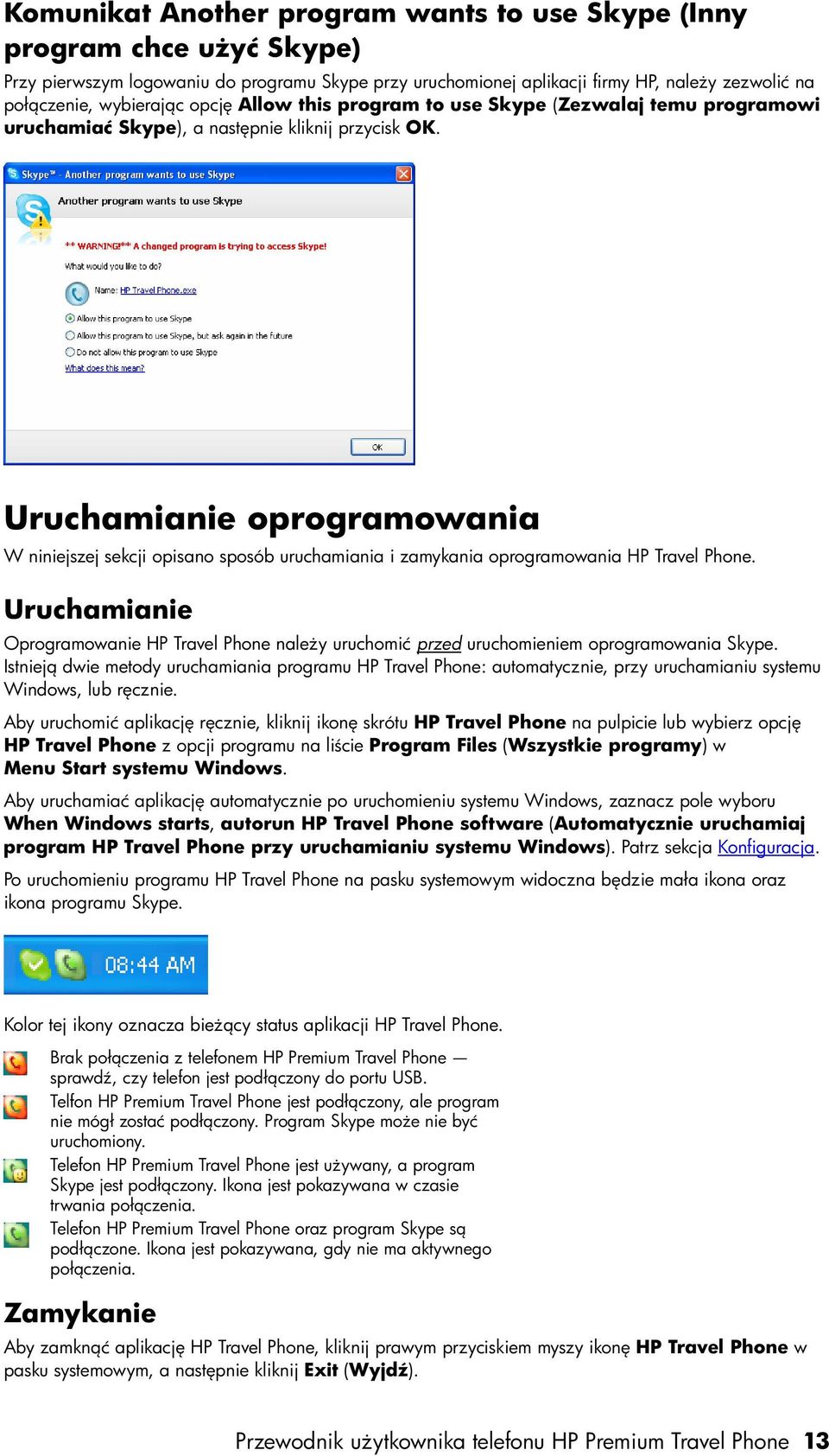 Uruchamianie oprogramowania W niniejszej sekcji opisano sposób uruchamiania i zamykania oprogramowania HP Travel Phone.