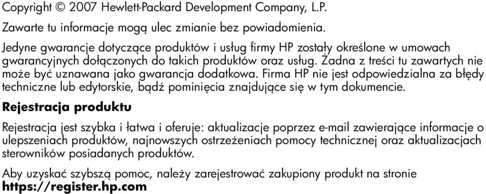 Żadna z treści tu zawartych nie może być uznawana jako gwarancja dodatkowa. Firma HP nie jest odpowiedzialna za błędy techniczne lub edytorskie, bądź pominięcia znajdujące się w tym dokumencie.