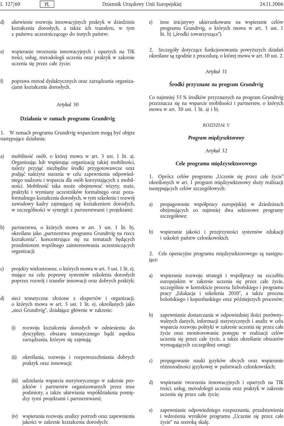 wspieranie celów programu Grundtvig, o których mowa w art. 5 ust. 1 lit. h) ( środki towarzyszące ).