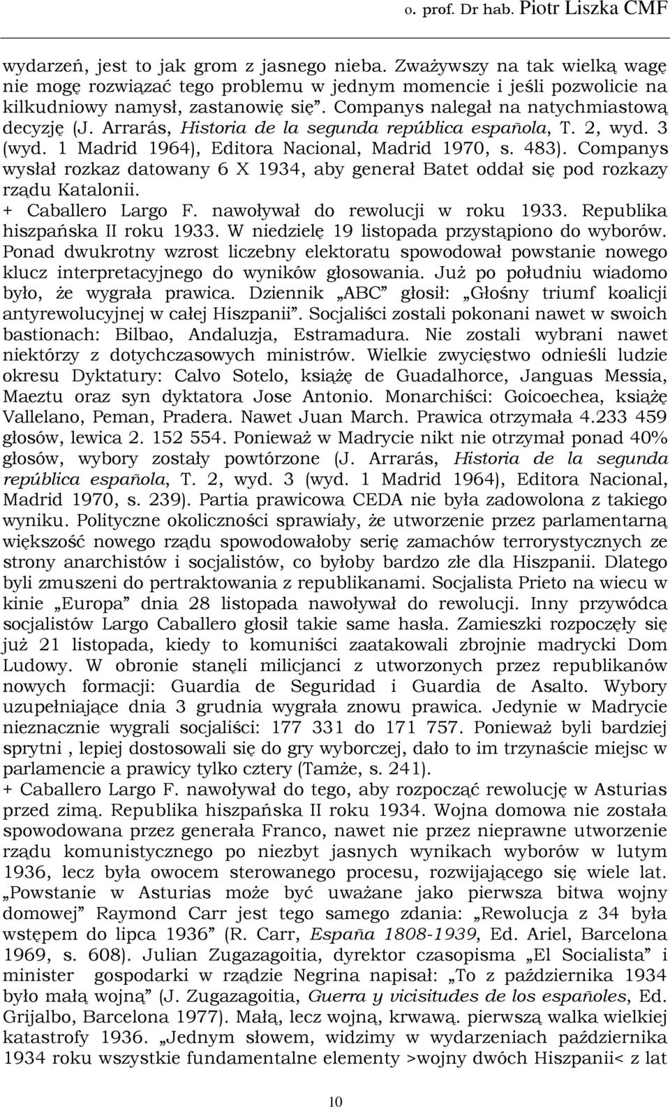 Companys wysłał rozkaz datowany 6 X 1934, aby generał Batet oddał się pod rozkazy rządu Katalonii. + Caballero Largo F. nawoływał do rewolucji w roku 1933. Republika hiszpańska II roku 1933.