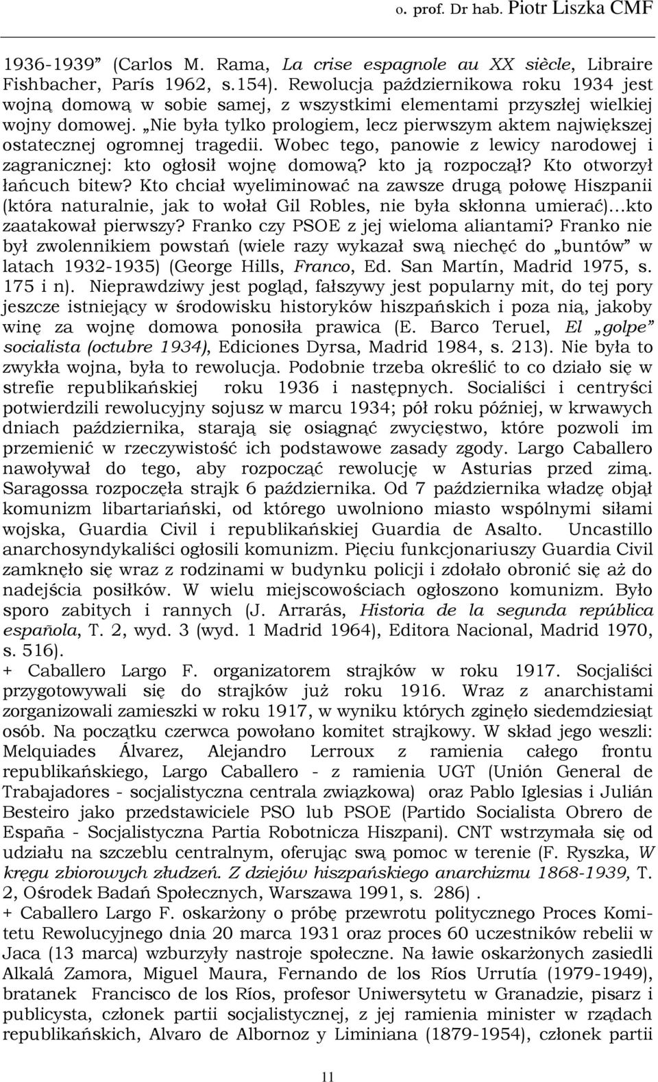 Nie była tylko prologiem, lecz pierwszym aktem największej ostatecznej ogromnej tragedii. Wobec tego, panowie z lewicy narodowej i zagranicznej: kto ogłosił wojnę domową? kto ją rozpoczął?