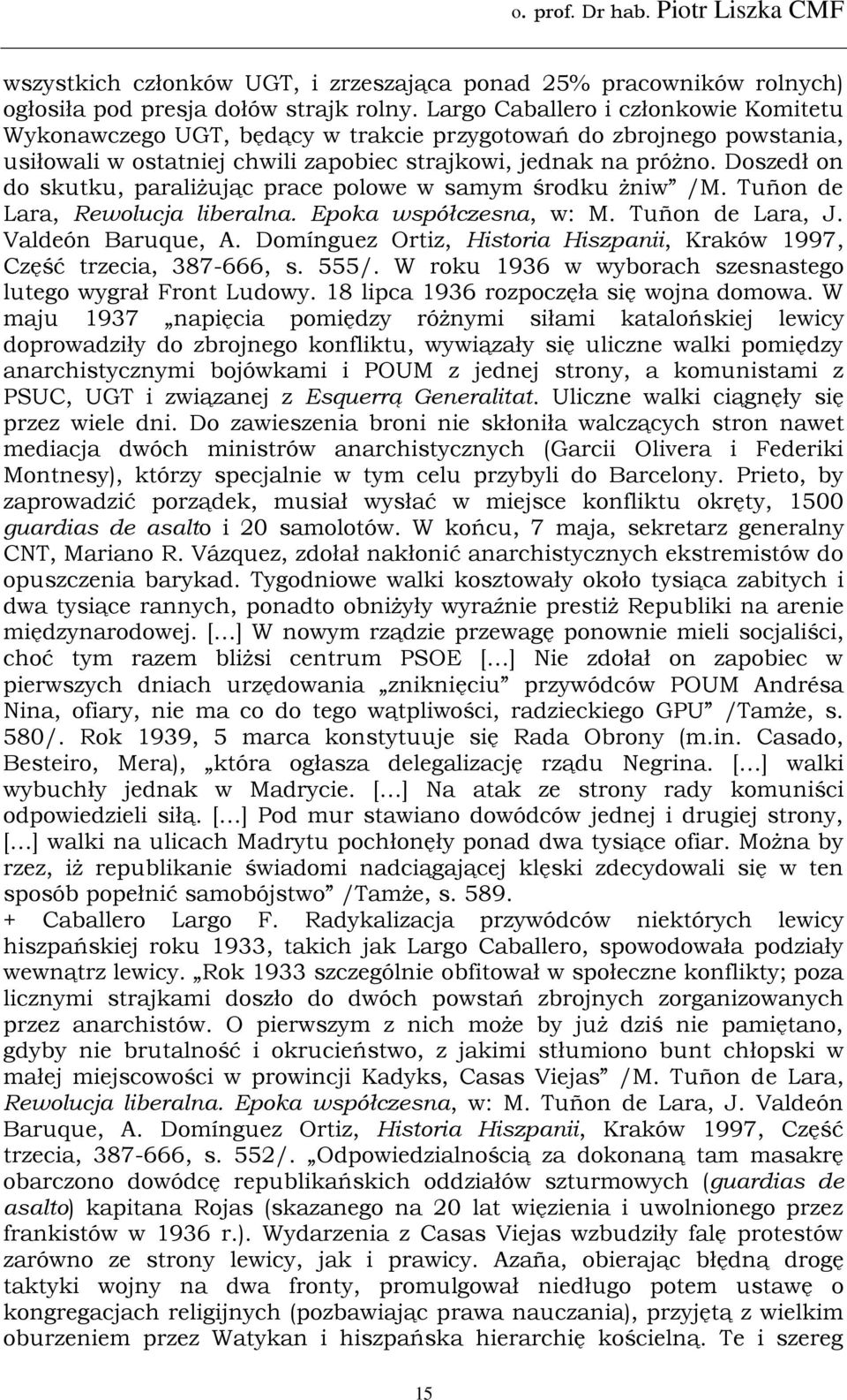 Doszedł on do skutku, paraliżując prace polowe w samym środku żniw /M. Tuñon de Lara, Rewolucja liberalna. Epoka współczesna, w: M. Tuñon de Lara, J. Valdeón Baruque, A.