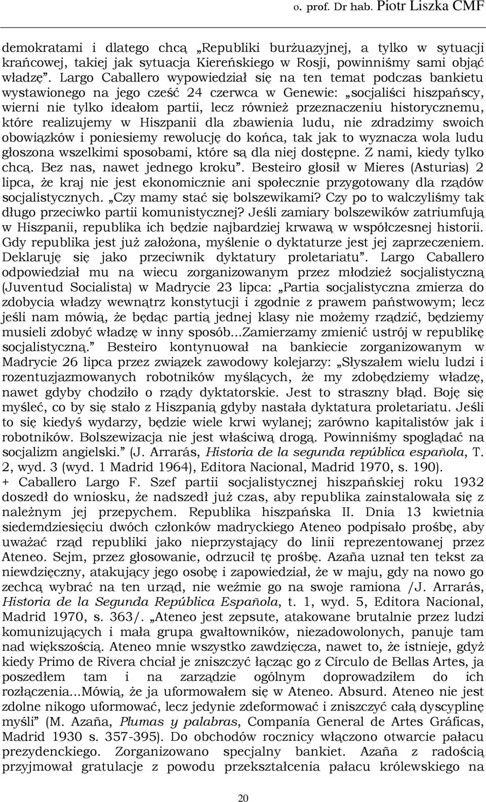 historycznemu, które realizujemy w Hiszpanii dla zbawienia ludu, nie zdradzimy swoich obowiązków i poniesiemy rewolucję do końca, tak jak to wyznacza wola ludu głoszona wszelkimi sposobami, które są