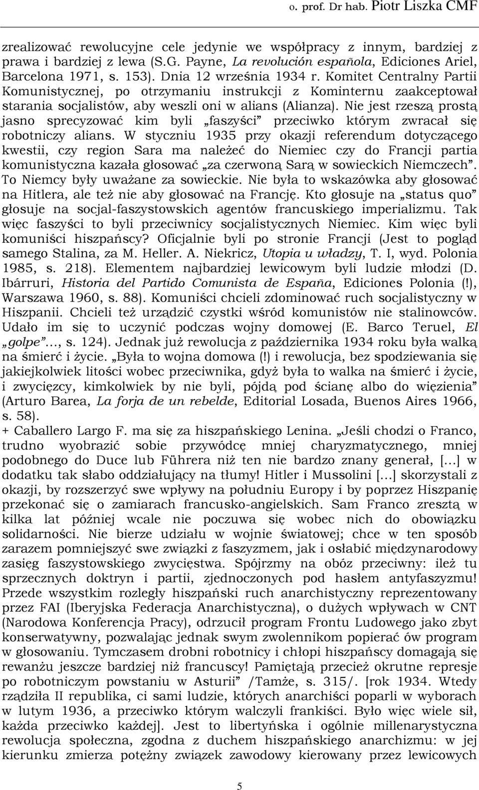 Nie jest rzeszą prostą jasno sprecyzować kim byli faszyści przeciwko którym zwracał się robotniczy alians.