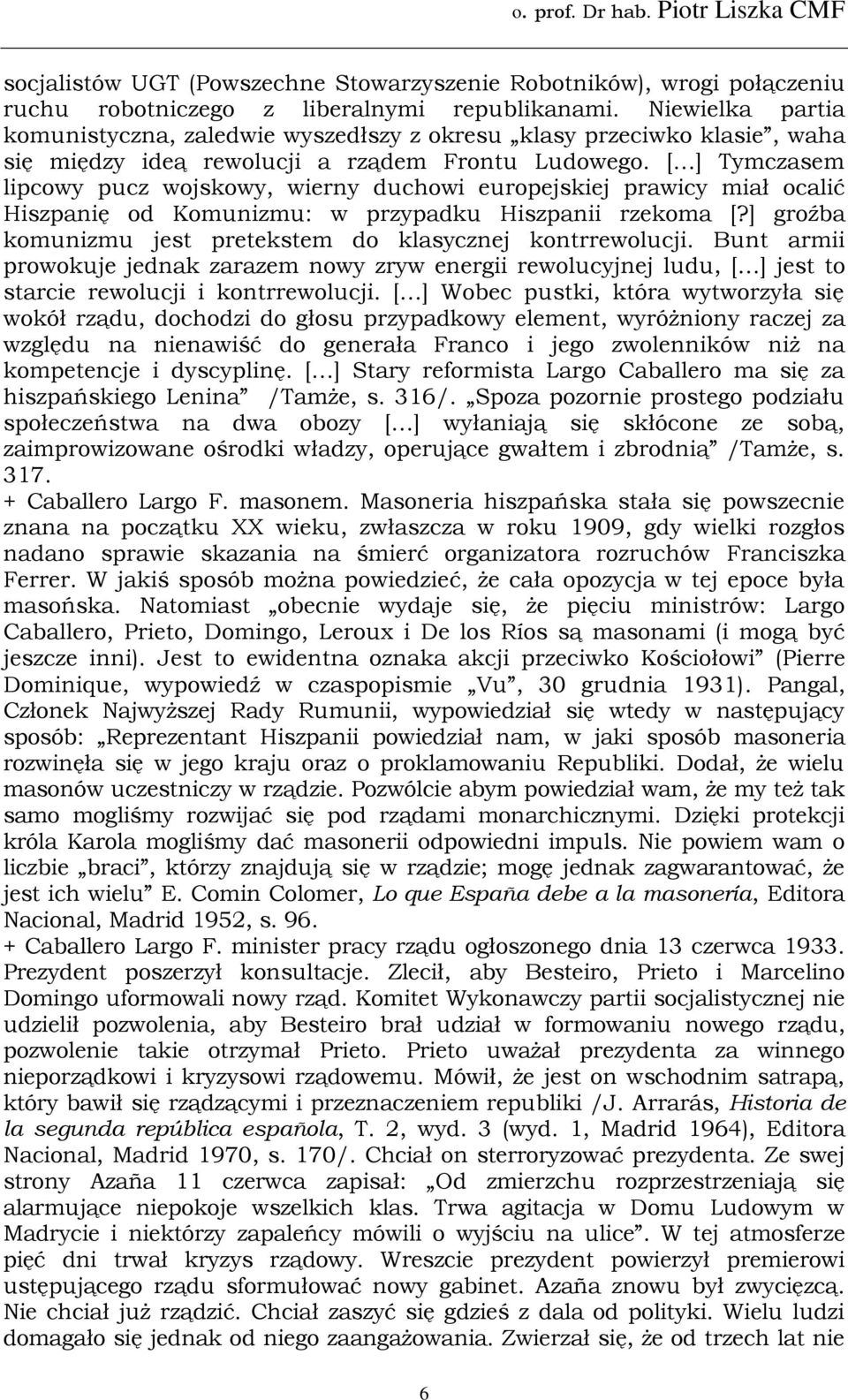 [ ] Tymczasem lipcowy pucz wojskowy, wierny duchowi europejskiej prawicy miał ocalić Hiszpanię od Komunizmu: w przypadku Hiszpanii rzekoma [?