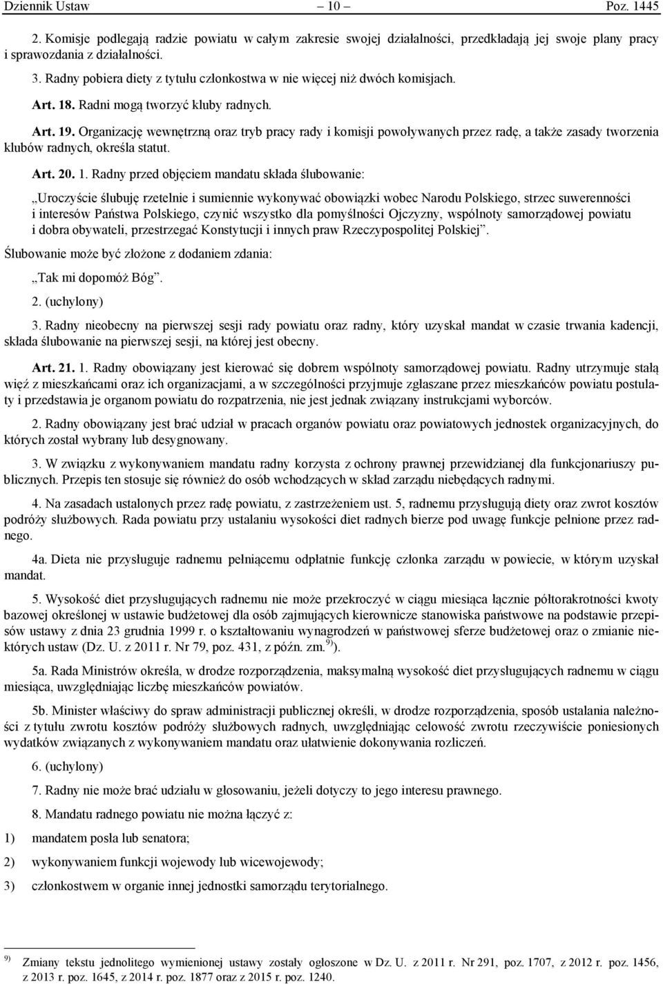 Organizację wewnętrzną oraz tryb pracy rady i komisji powoływanych przez radę, a także zasady tworzenia klubów radnych, określa statut. Art. 20. 1.