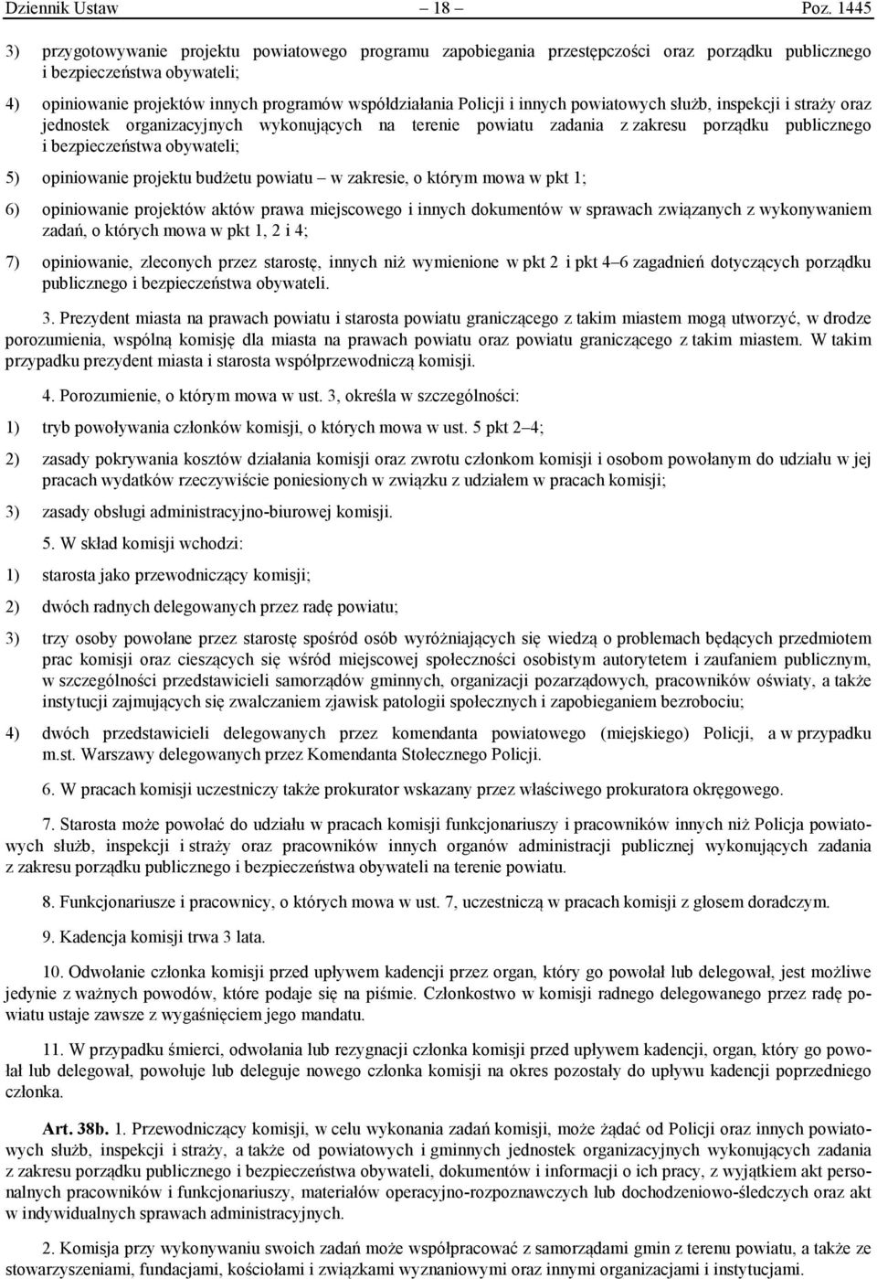 Policji i innych powiatowych służb, inspekcji i straży oraz jednostek organizacyjnych wykonujących na terenie powiatu zadania z zakresu porządku publicznego i bezpieczeństwa obywateli; 5) opiniowanie