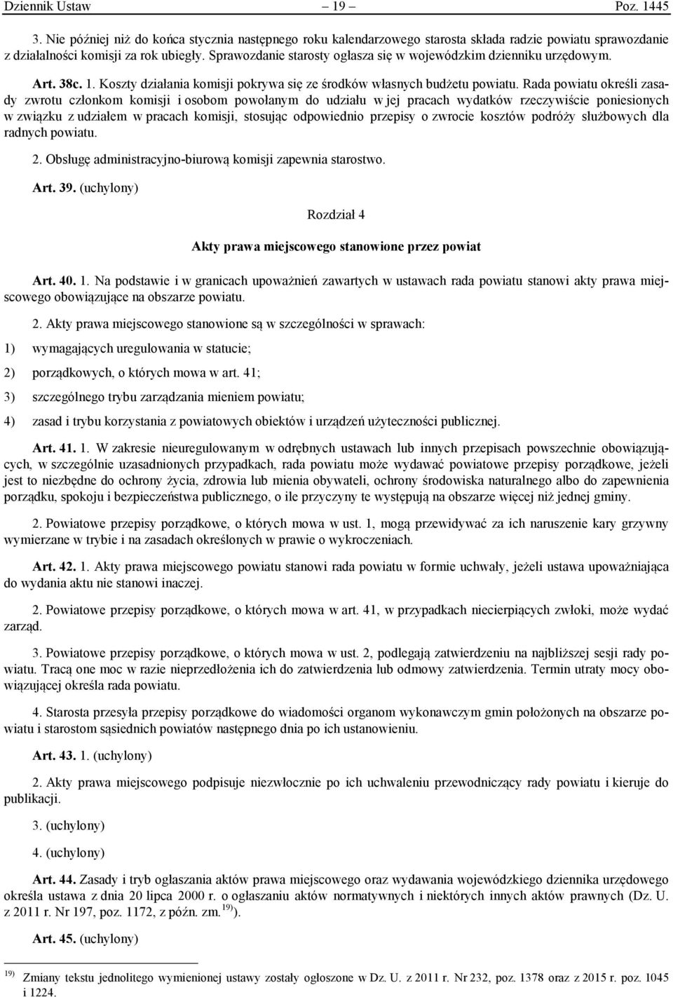 Rada powiatu określi zasady zwrotu członkom komisji i osobom powołanym do udziału w jej pracach wydatków rzeczywiście poniesionych w związku z udziałem w pracach komisji, stosując odpowiednio