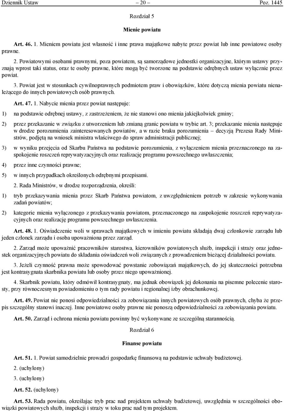 Powiatowymi osobami prawnymi, poza powiatem, są samorządowe jednostki organizacyjne, którym ustawy przyznają wprost taki status, oraz te osoby prawne, które mogą być tworzone na podstawie odrębnych