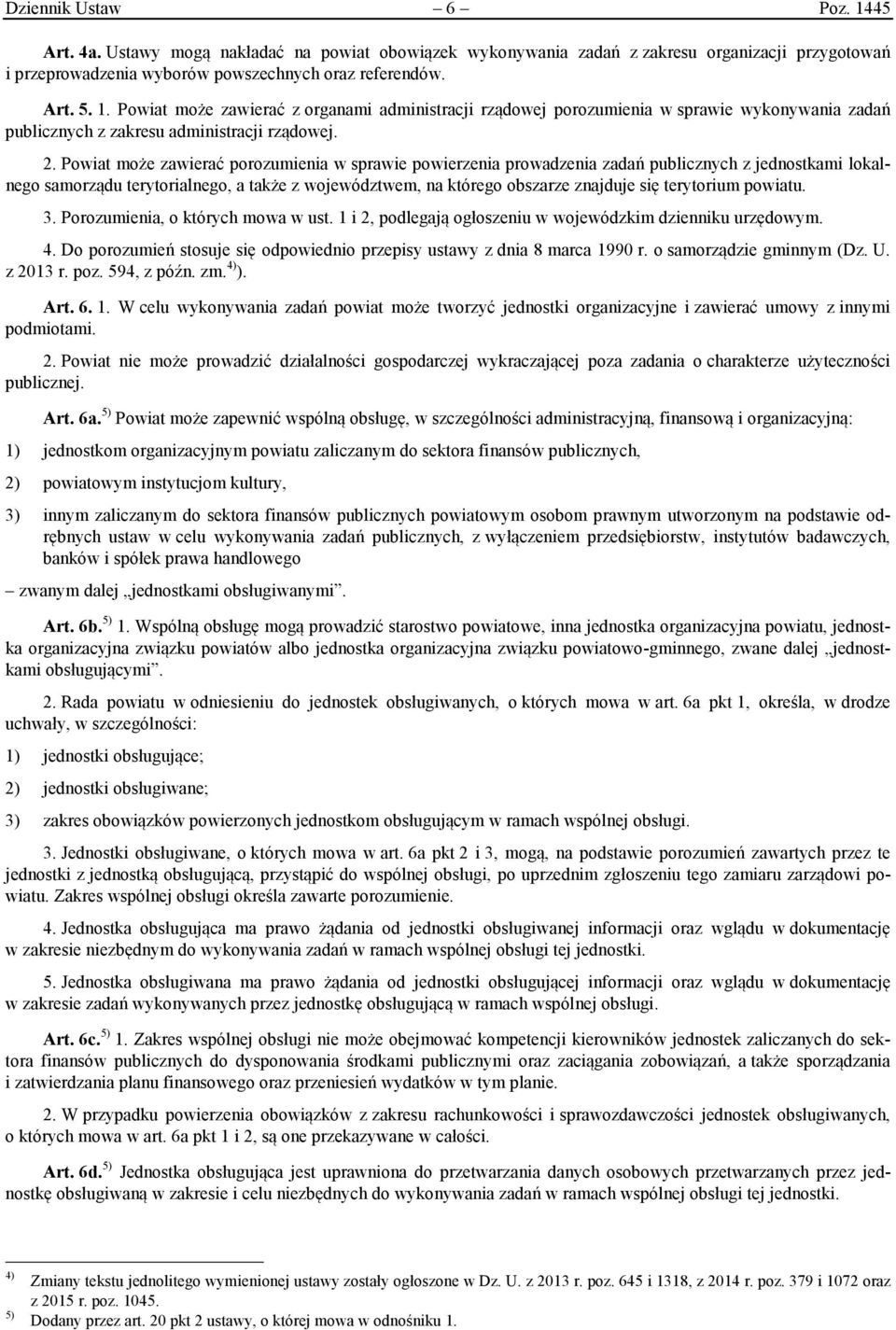 terytorium powiatu. 3. Porozumienia, o których mowa w ust. 1 i 2, podlegają ogłoszeniu w wojewódzkim dzienniku urzędowym. 4.