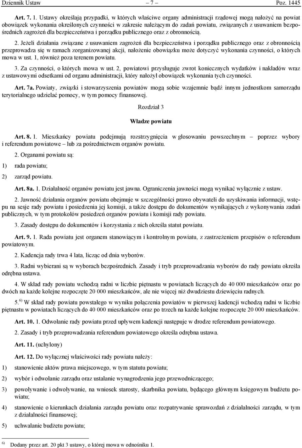 Ustawy określają przypadki, w których właściwe organy administracji rządowej mogą nałożyć na powiat obowiązek wykonania określonych czynności w zakresie należącym do zadań powiatu, związanych z