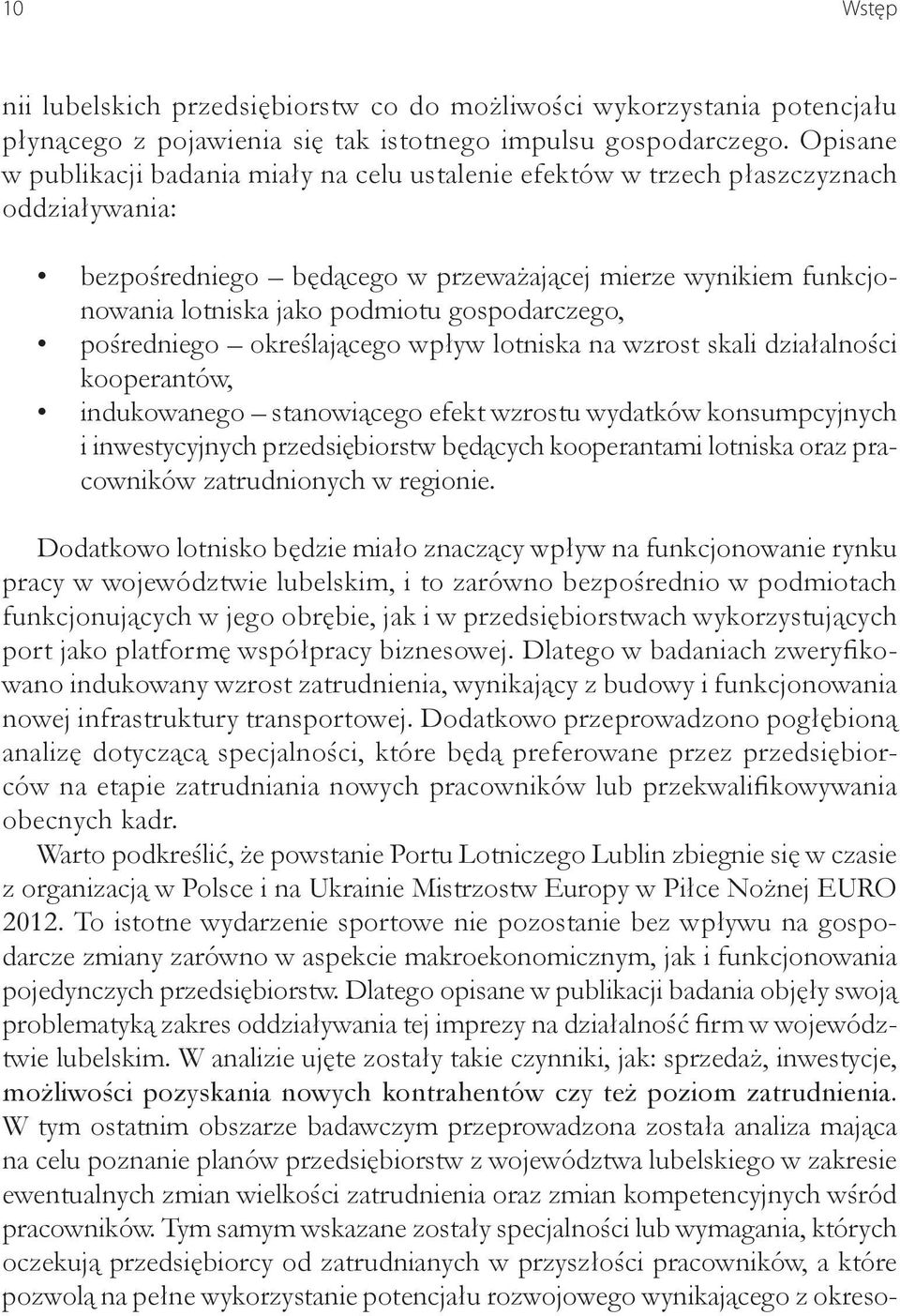 gospodarczego, pośredniego określającego wpływ lotniska na wzrost skali działalności kooperantów, indukowanego stanowiącego efekt wzrostu wydatków konsumpcyjnych i inwestycyjnych przedsiębiorstw