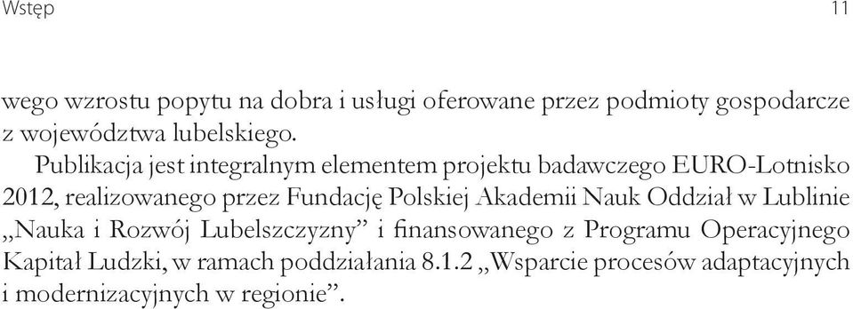 Publikacja jest integralnym elementem projektu badawczego EURO-Lotnisko 2012, realizowanego przez Fundację