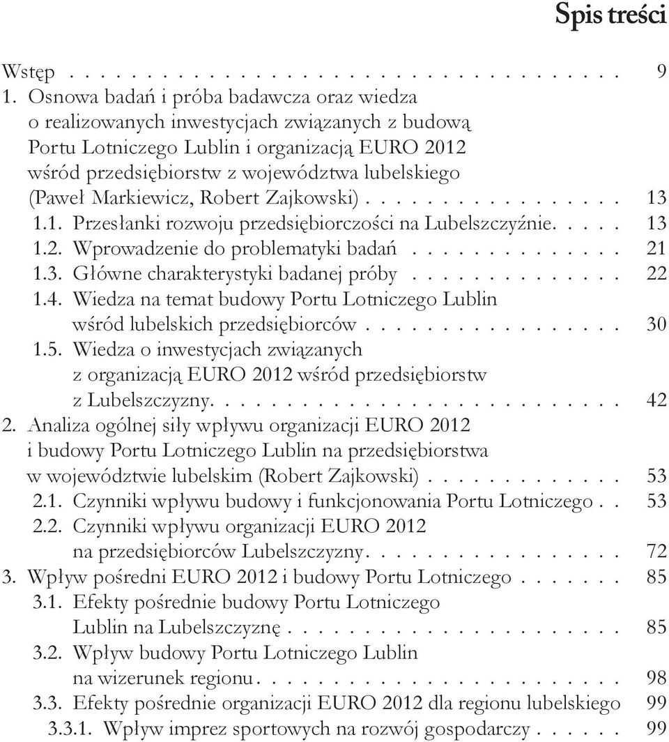 Markiewicz, Robert Zajkowski) 13 1.1. Przesłanki rozwoju przedsiębiorczości na Lubelszczyźnie 13 1.2. Wprowadzenie do problematyki badań 21 1.3. Główne charakterystyki badanej próby 22 1.4.