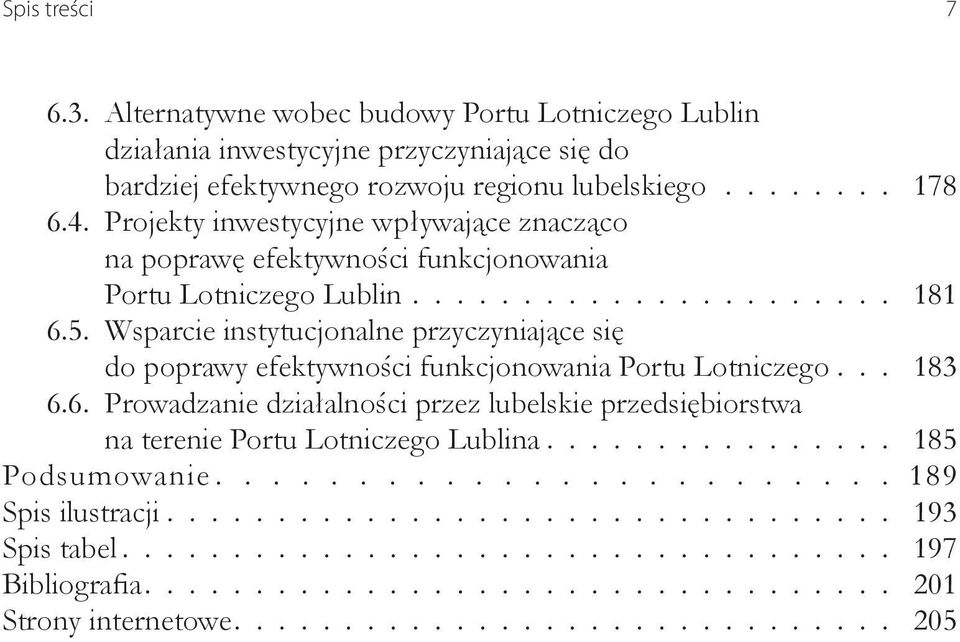 178 6.4. Projekty inwestycyjne wpływające znacząco na poprawę efektywności funkcjonowania Portu Lotniczego Lublin 181 6.5.