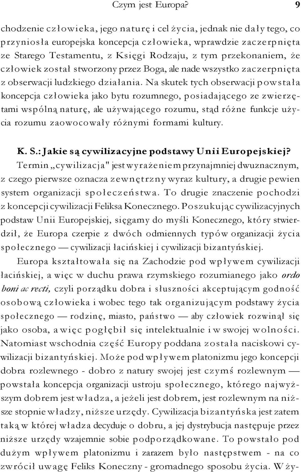 że człowiek został stworzony przez Boga, ale nade wszystko zaczerpnięta z obserwacji ludzkiego działania.