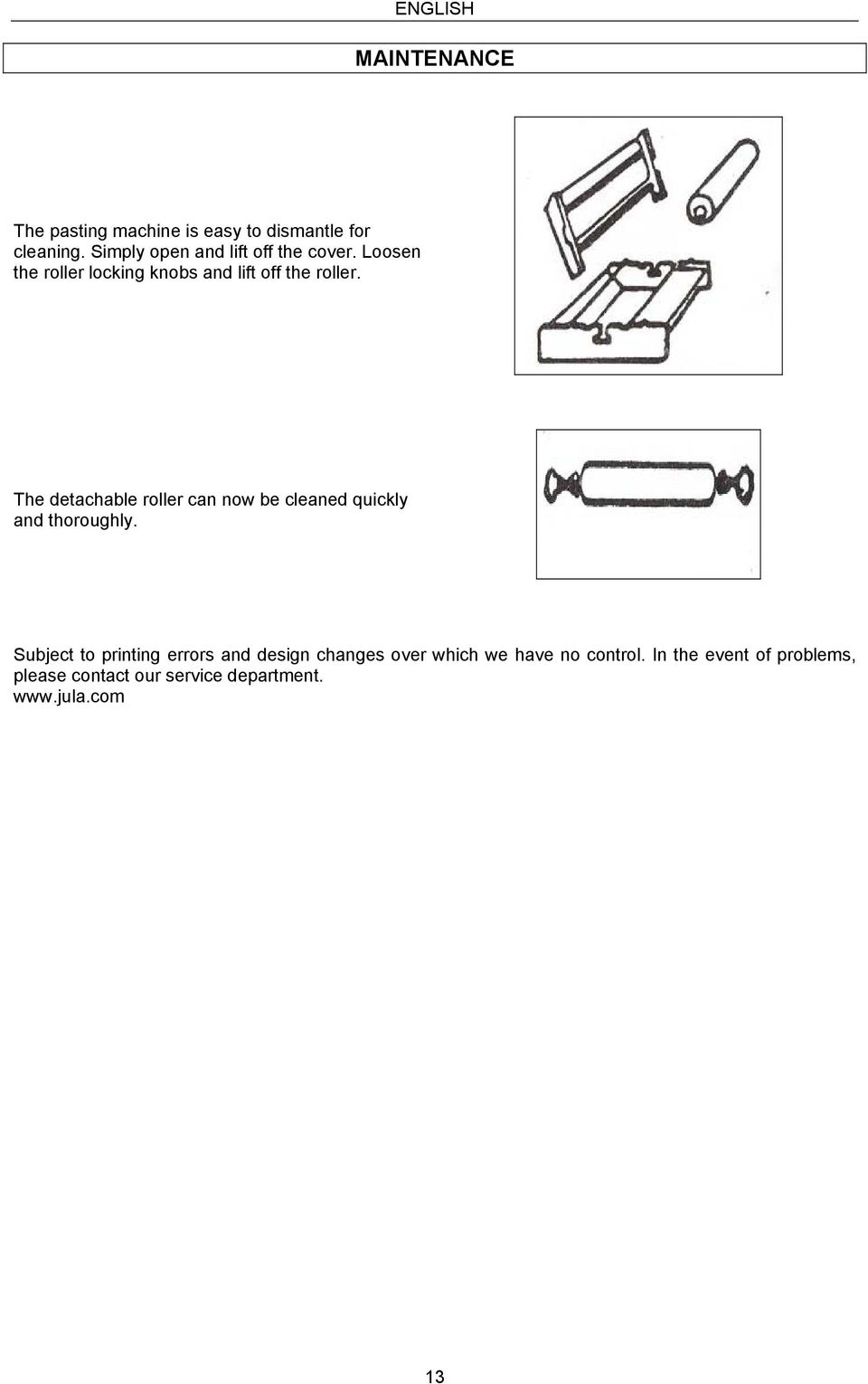 The detachable roller can now be cleaned quickly and thoroughly.