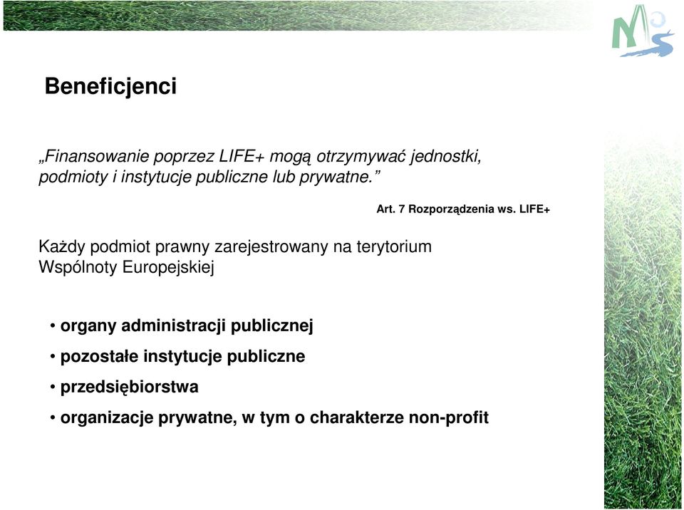 LIFE+ Każdy podmiot prawny zarejestrowany na terytorium Wspólnoty Europejskiej organy