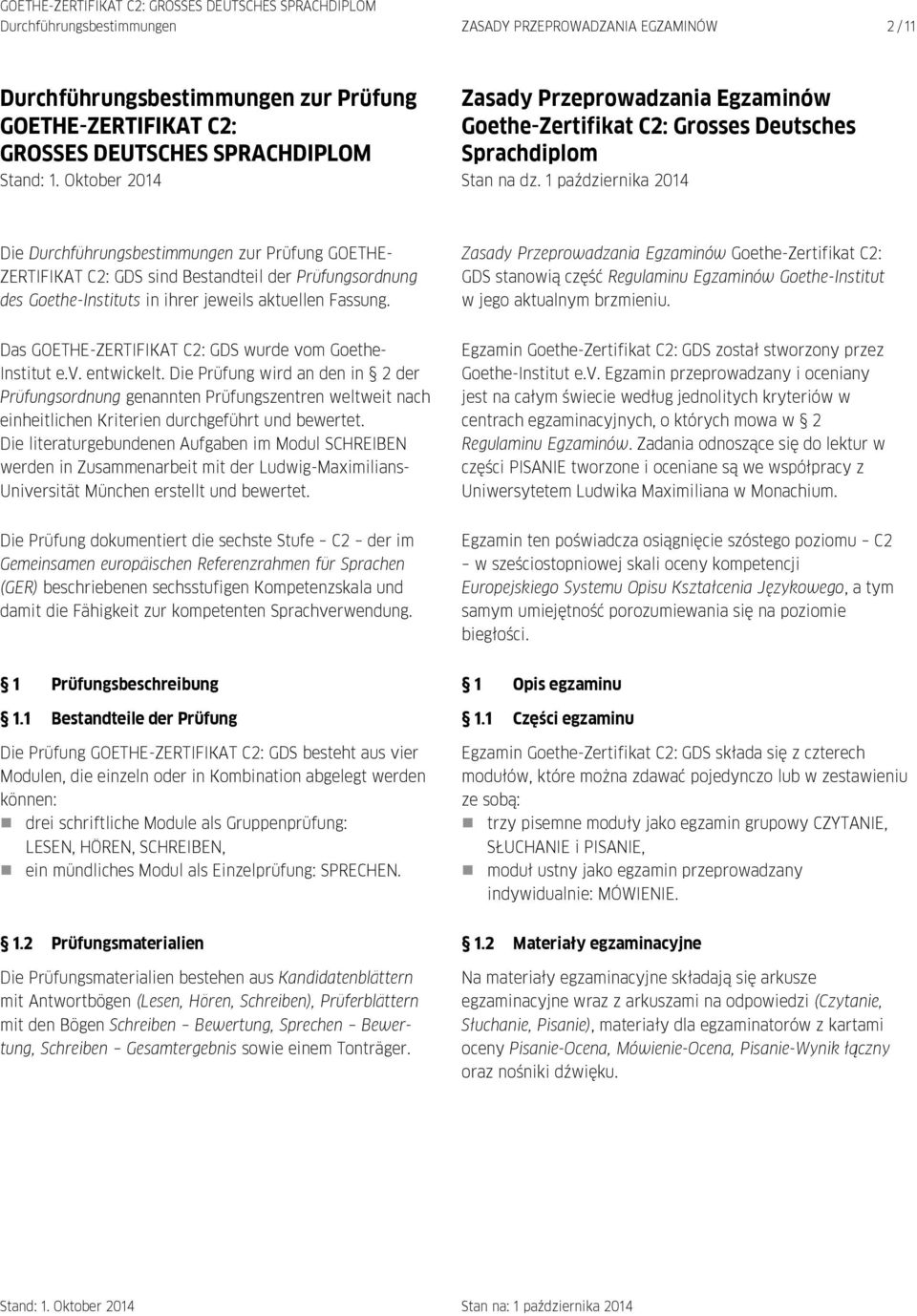 1 października 2014 Die Durchführungsbestimmungen zur Prüfung GOETHE- ZERTIFIKAT C2: GDS sind Bestandteil der Prüfungsordnung des Goethe-Instituts in ihrer jeweils aktuellen Fassung.