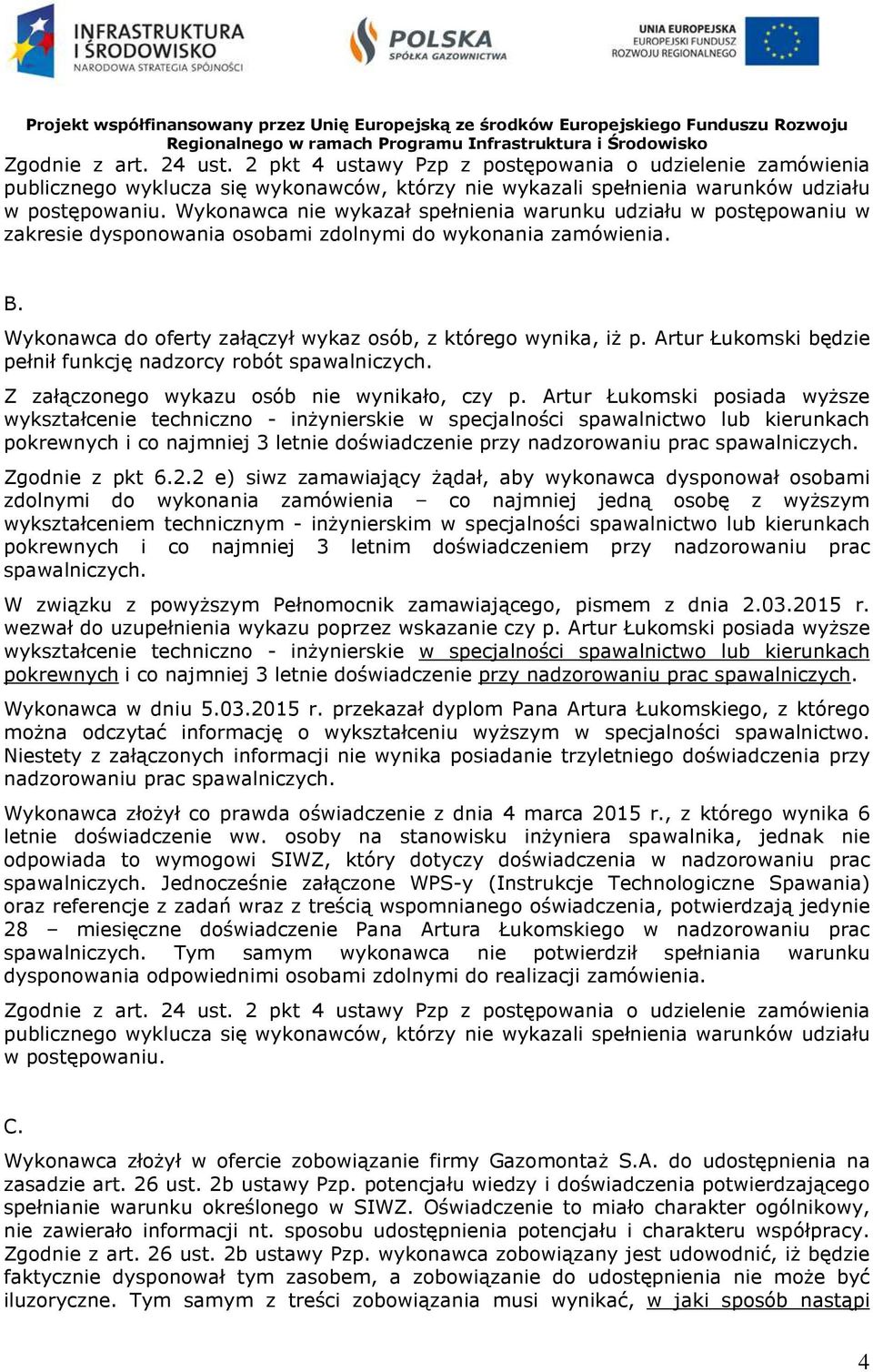 Artur Łukomski będzie pełnił funkcję nadzorcy robót spawalniczych. Z załączonego wykazu osób nie wynikało, czy p.