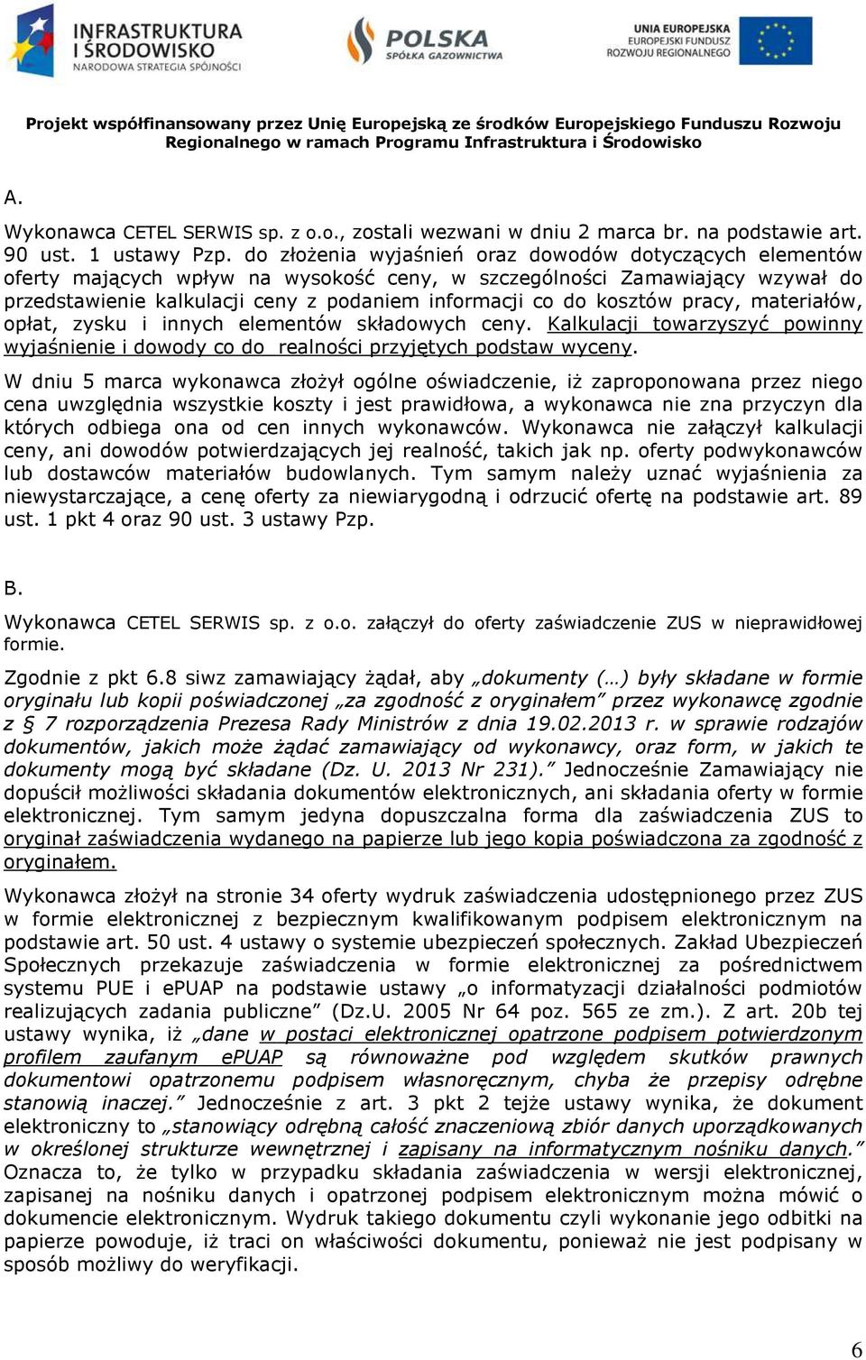 pracy, materiałów, opłat, zysku i innych elementów składowych ceny. Kalkulacji towarzyszyć powinny wyjaśnienie i dowody co do realności przyjętych podstaw wyceny.